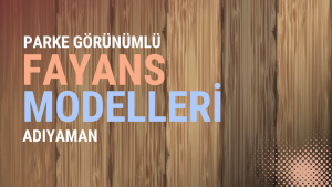 Parke Görünümlü Fayans Modelleri