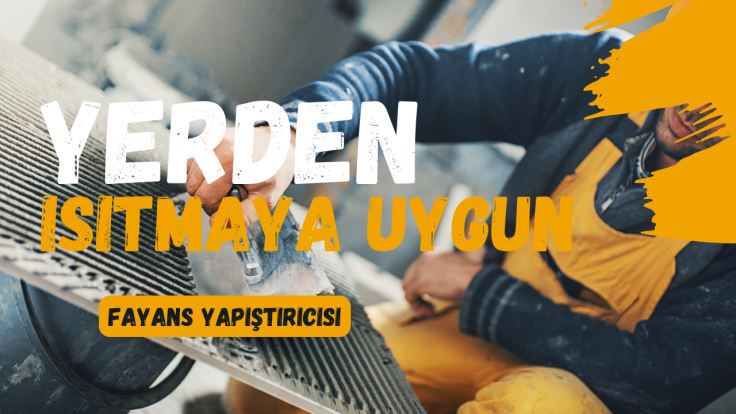 Yerden Isıtmaya Uygun Fayans Yapıştırıcısı